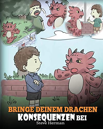 Bringe deinem Drachen Konsequenzen bei: (Teach Your Dragon To Understand Consequences) Eine süße Kindergeschichte, um Kindern Konsequenzen zu erklären ... treffen. (My Dragon Books Deutsch, Band 14) von Dg Books Publishing