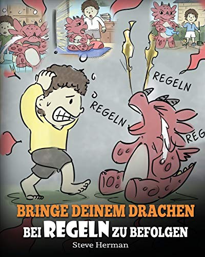 Bringe deinem Drachen bei Regeln zu befolgen: (Train Your Dragon To Follow Rules) Bringe deinem Drachen bei, NICHT gegen Regeln zu verstoßen. Eine ... (My Dragon Books Deutsch, Band 11) von Dg Books Publishing