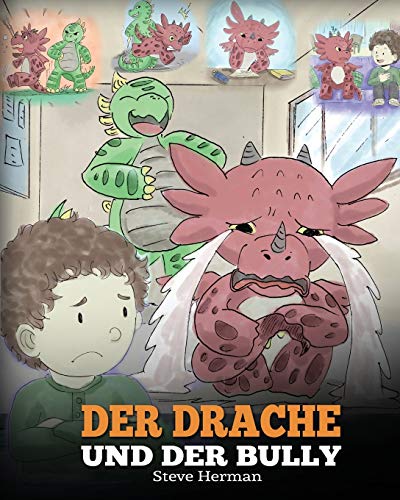 Der Drache und der Bully: (Dragon and The Bully) Eine süße Geschichte, die Kindern beibringt, wie man mit Tyrannen in der Schule umgeht. (My Dragon Books Deutsch, Band 5) von Dg Books Publishing