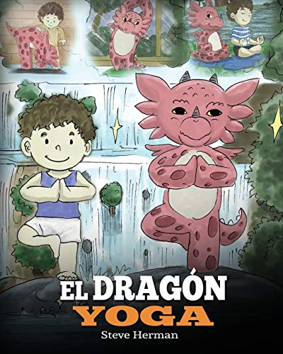 El Dragón Yoga: Un libro de dragones sobre el yoga. Enseña a tu dragón a practicar yoga. Un lindo cuento infantil para enseñar a los niños el poder ... paz mental. (My Dragon Books Español, Band 4)