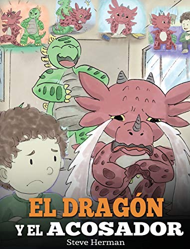 El Dragón y el Acosador: (Dragon and The Bully). Enseña a tu dragón cómo lidiar con un acosador. Un adorable cuento infantil para enseñarles a los ... escolar. (My Dragon Books Español, Band 5)
