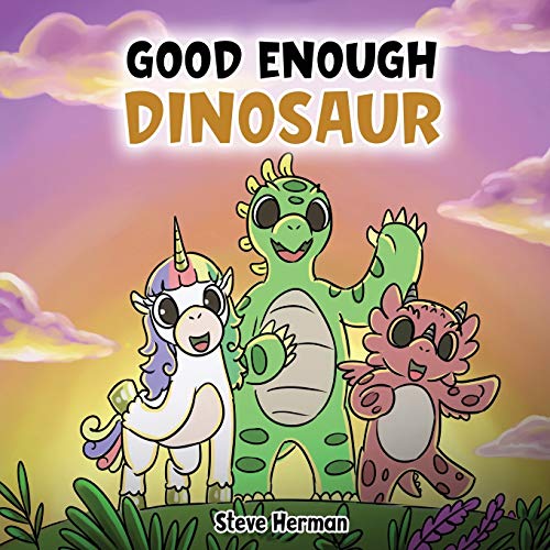 Good Enough Dinosaur: A Story about Self-Esteem and Self-Confidence. (Dinosaur and Friends, Band 1)