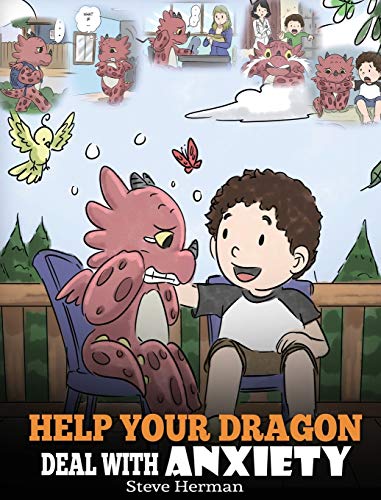 Help Your Dragon Deal With Anxiety: Train Your Dragon To Overcome Anxiety. A Cute Children Story To Teach Kids How To Deal With Anxiety, Worry And Fear. (My Dragon Books, Band 22) von Dg Books Publishing