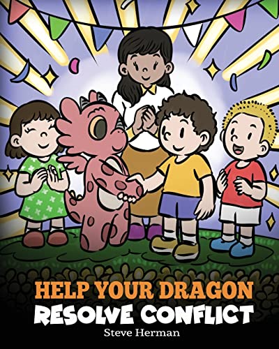 Help Your Dragon Resolve Conflict: A Children's Story About Conflict Resolution (My Dragon Books, Band 63)