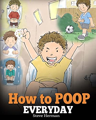How to Poop Everyday: A Book for Children Who Are Scared to Poop. A Cute Story on How to Make Potty Training Fun and Easy. How to Poop Everyday: A Book for Children Who Are Scared to Poop. A Cute Story on How to Make Potty Training Fun and Easy. von Dg Books Publishing