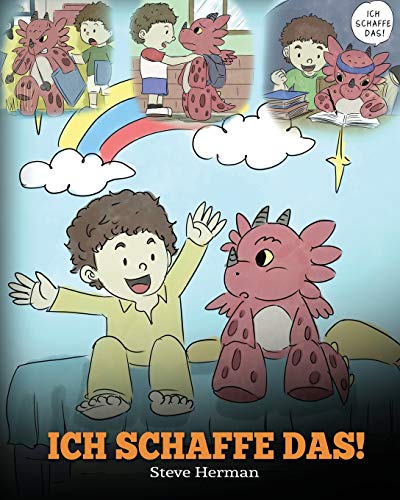 Ich schaffe das!: (I Got This!) Eine süße Kindergeschichte, die Kindern das Selbstvertrauen gibt, auch schwierige Situationen zu meistern. (My Dragon Books Deutsch, Band 8) von Dg Books Publishing