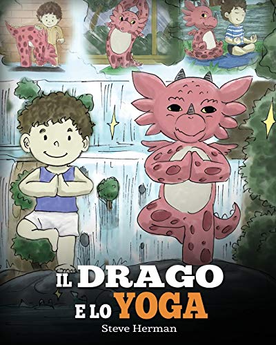 Il drago e lo yoga: (The Yoga Dragon) Una simpatica storia per bambini, per educarli al potere dello yoga per rafforzare il corpo e calmare la mente . (My Dragon Books Italiano, Band 4) von Dg Books Publishing