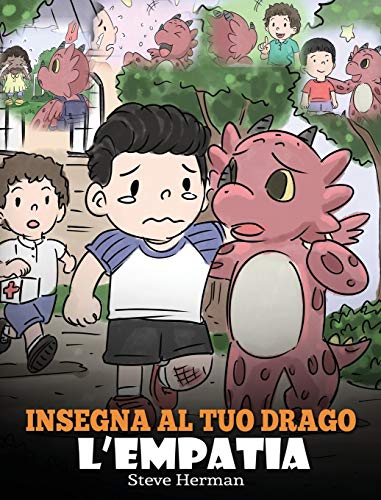 Insegna al tuo drago l'empatia: (Teach Your Dragon Empathy) Aiuta il tuo drago a capire l'empatia. Una simpatica storia per bambini, per educarli ... (My Dragon Books Italiano, Band 24)