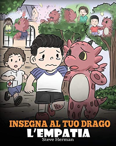 Insegna al tuo drago l’empatia: (Teach Your Dragon Empathy) Aiuta il tuo drago a capire l’empatia. Una simpatica storia per bambini, per educarli ... (My Dragon Books Italiano, Band 24)