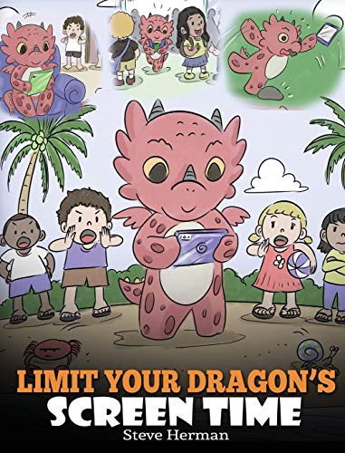 Limit Your Dragon's Screen Time: Help Your Dragon Break His Tech Addiction. A Cute Children Story to Teach Kids to Balance Life and Technology. (My Dragon Books, Band 30)