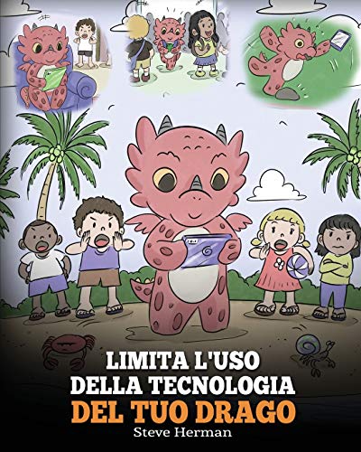 Limita l'uso della tecnologia del tuo drago: Aiuta il tuo drago a limitare il tempo passato davanti allo schermo. Una simpatica storia per bambini, ... (My Dragon Books Italiano, Band 30)