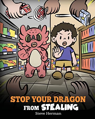 Stop Your Dragon from Stealing: A Children's Book About Stealing. A Cute Story to Teach Kids Not to Take Things that Don't Belong to Them (My Dragon Books, Band 58) von DG Books Publishing