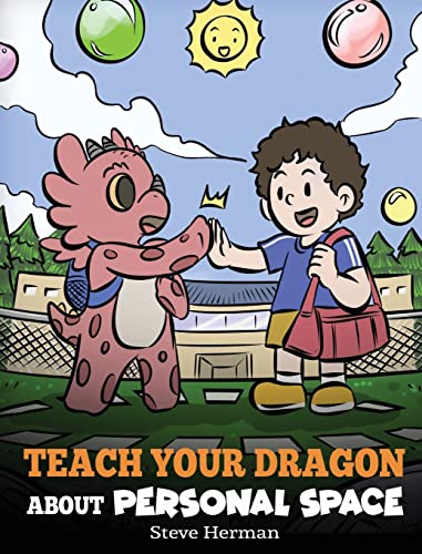 Teach Your Dragon About Personal Space: A Story About Personal Space and Boundaries (My Dragon Books, Band 61)