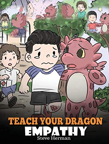 Teach Your Dragon Empathy: Help Your Dragon Understand Empathy. A Cute Children Story To Teach Kids Empathy, Compassion and Kindness. (My Dragon Books, Band 24)