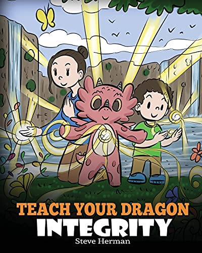 Teach Your Dragon Integrity: A Story About Integrity, Honesty, Honor and Positive Moral Behaviors (My Dragon Books, Band 46)