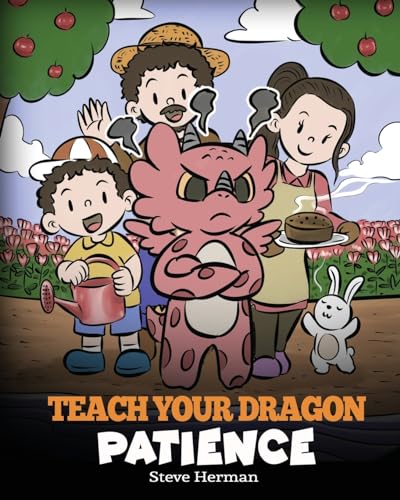 Teach Your Dragon Patience: A Story About Patience and the Power of Waiting (My Dragon Books, Band 64)
