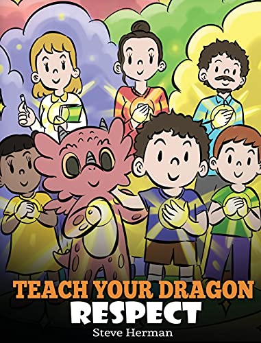Teach Your Dragon Respect: A Story About Being Respectful (My Dragon Books, Band 43)
