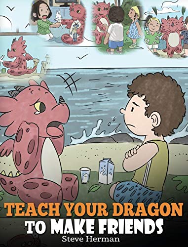 Teach Your Dragon to Make Friends: A Dragon Book To Teach Kids How To Make New Friends. A Cute Children Story To Teach Children About Friendship and Social Skills. (My Dragon Books, Band 16) von Dg Books Publishing