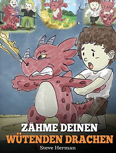 Zähme deinen wütenden Drachen: (Train Your Angry Dragon) Eine süße Kindergeschichte über Gefühle und Wutbeherrschung. (My Dragon Books Deutsch, Band 2) von Dg Books Publishing