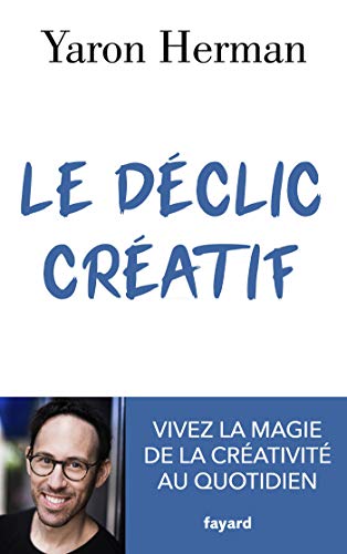 Le déclic créatif: Vivez la magie de la créativité au quotidien