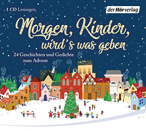 Morgen, Kinder, wird's was geben: 24 Geschichten und Gedichte zum Advent