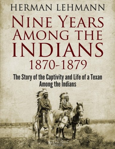 Nine Years Among the Indians, 1870-1879: The Story of the Captivity and Life of a Texan Among the Indians von CreateSpace Independent Publishing Platform