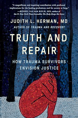 Truth and Repair: How Trauma Survivors Envision Justice