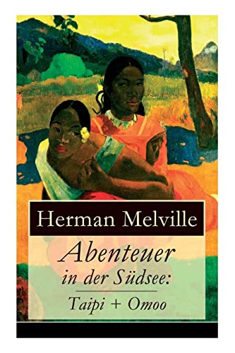 Abenteuer in der Südsee: Taipi + Omoo: Ein Blick auf Polynesisches Leben Abenteuer in der Südsee: Taipi + Omoo: Ein Blick auf Polynesisches Leben