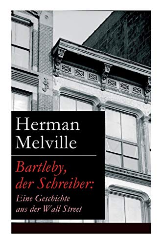 Bartleby, der Schreiber: Eine Geschichte aus der Wall Street