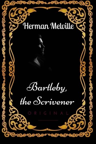 Bartleby, the Scrivener: By Herman Melville : Illustrated Bartleby, the Scrivener: By Herman Melville : Illustrated