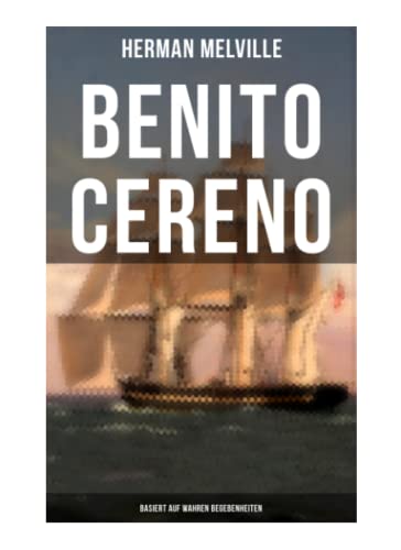 Benito Cereno (Basiert auf wahren Begebenheiten) von Musaicum Books