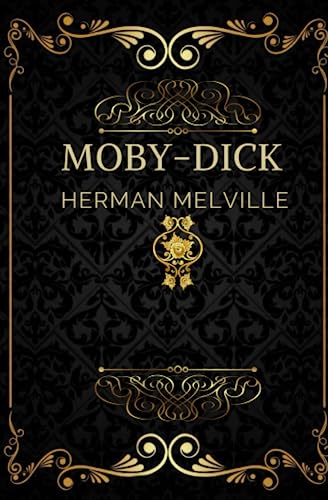 MOBY DICK: or, The Whale: (Unabridged: From the 1851 American Edition) annotated with a biography of author von Independently published