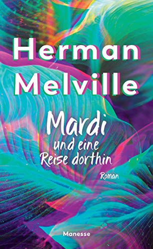 Mardi und eine Reise dorthin: Roman. Überarbeitete Ausgabe - Übersetzt und mit einem Nachwort von Rainer Schmidt Mardi und eine Reise dorthin: Roman. Überarbeitete Ausgabe - Übersetzt und mit einem Nachwort von Rainer Schmidt