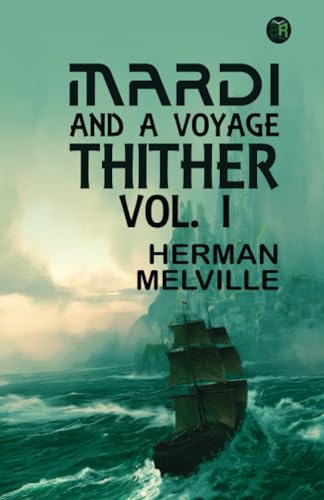 Mardi: and A Voyage Thither, Vol. I