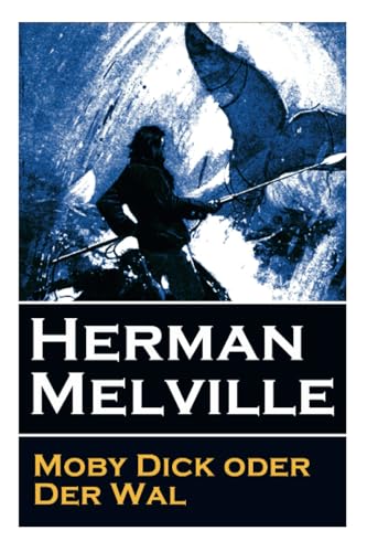 Moby Dick oder Der Wal: Ein Klassiker der Weltlitteratur und das beliebteste Seeabenteuer Moby Dick oder Der Wal: Ein Klassiker der Weltlitteratur und das beliebteste Seeabenteuer