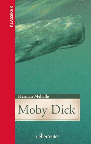 Moby Dick (Klassiker der Weltliteratur in gekürzter Fassung, Bd. ?): Jugendgerecht gekürzte Ausgabe
