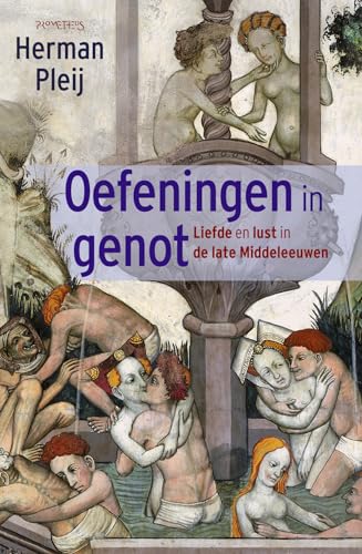 Oefeningen in genot: liefde en lust in de late Middeleeuwen