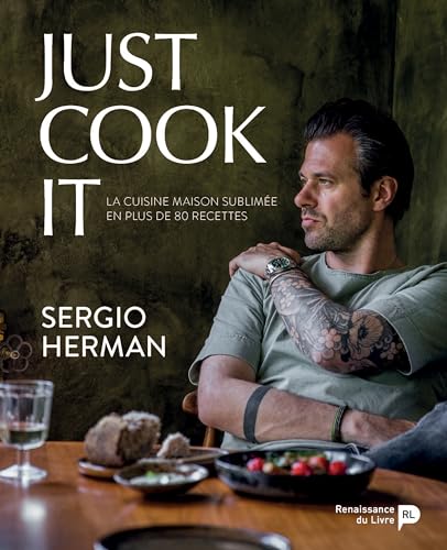 Just Cook It - la Cuisine Maison Sublimee en Plus de 80 Recettes: La cuisine maison sublimée en plus de 80 recettes