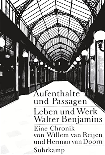 Aufenthalte und Passagen: Leben und Werk Walter Benjamins. Eine Chronik Aufenthalte und Passagen: Leben und Werk Walter Benjamins. Eine Chronik