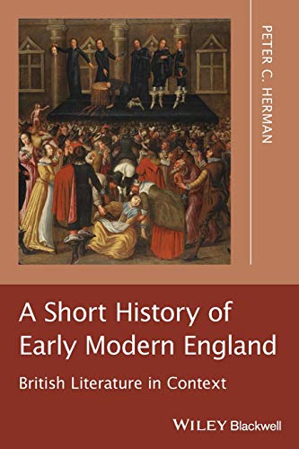 A Short History of Early Modern England: British Literature in Context von Wiley-Blackwell