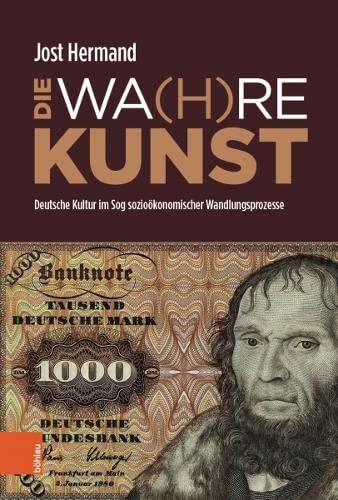 DIE WA(H)RE KUNST: Deutsche Kultur im Sog sozioökonomischer Wandlungsprozesse