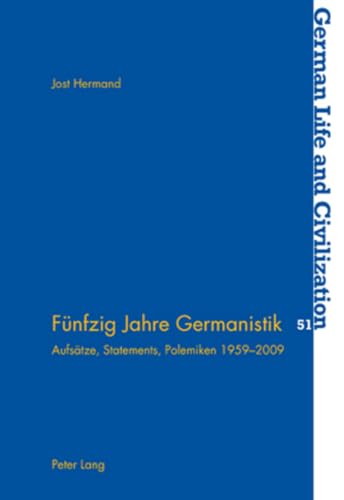 Fünfzig Jahre Germanistik: Aufsätze, Statements, Polemiken 1959-2009 (German Life and Civilization, Band 51)