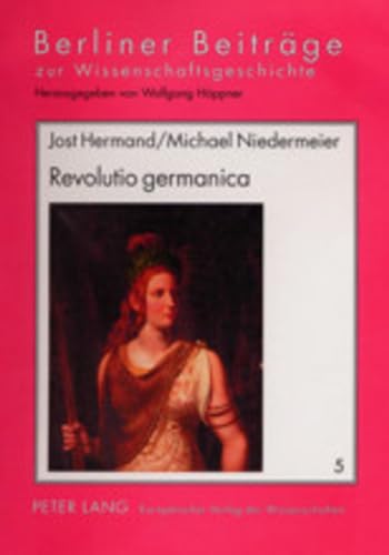 Revolutio germanica: Die Sehnsucht nach der «alten Freiheit» der Germanen. 1750-1820 (Berliner Beiträge zur Wissens- und Wissenschaftsgeschichte, Band 5) von Peter Lang Gmbh, Internationaler Verlag Der Wissenschaften