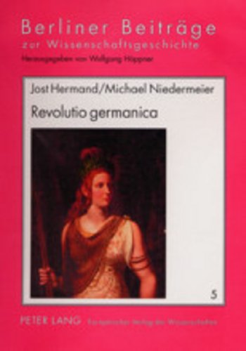Revolutio germanica: Die Sehnsucht nach der «alten Freiheit» der Germanen. 1750-1820 (Berliner Beiträge zur Wissens- und Wissenschaftsgeschichte, Band 5)