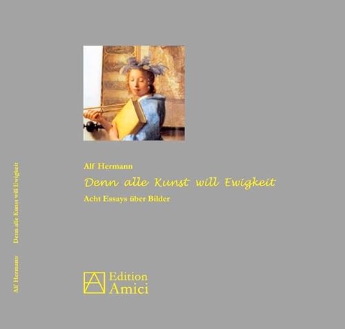 Denn alle Kunst will Ewigkeit: Acht Essays über Bilder Denn alle Kunst will Ewigkeit: Acht Essays über Bilder von opus magnum