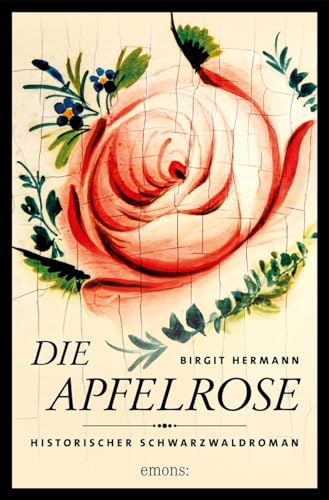 Die Apfelrose: Historischer Schwarzwaldroman (Historischer Schwarzwaldkrimi) von Emons Verlag