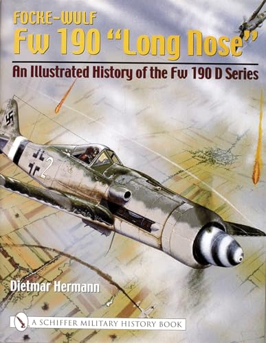Focke-wulf Fw 190 Long Nose: An Illustrated History of the Fw 190 D Series