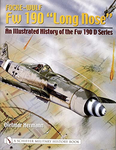 Focke-wulf Fw 190 Long Nose: An Illustrated History of the Fw 190 D Series von Schiffer Publishing