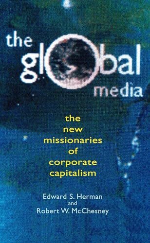 Global Media: The New Missionaries Of Global Capitalism: The New Missionaries of Corporate Capitalism