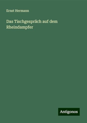 Das Tischgespräch auf dem Rheindampfer von Antigonos Verlag